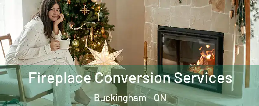  Fireplace Conversion Services Buckingham - ON