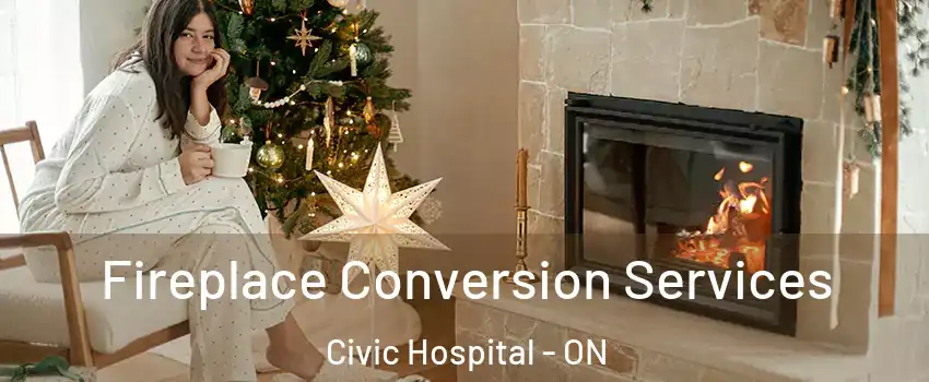  Fireplace Conversion Services Civic Hospital - ON