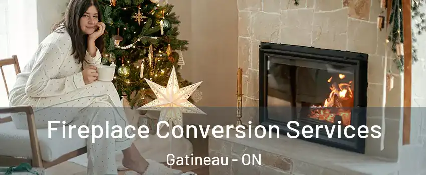  Fireplace Conversion Services Gatineau - ON