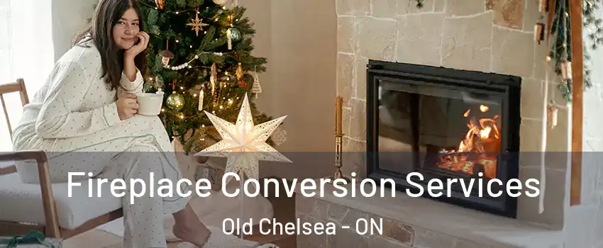  Fireplace Conversion Services Old Chelsea - ON