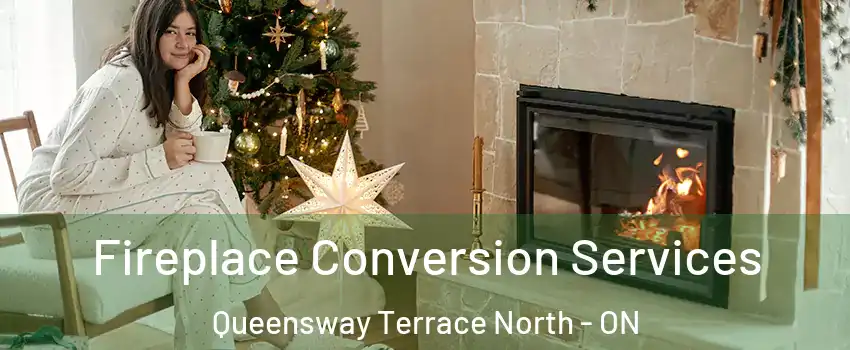  Fireplace Conversion Services Queensway Terrace North - ON