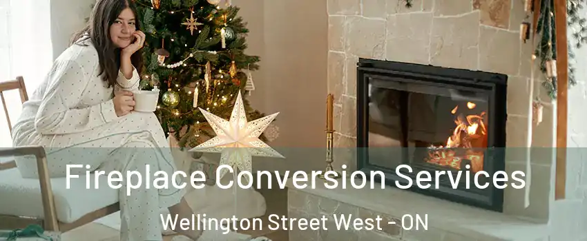  Fireplace Conversion Services Wellington Street West - ON