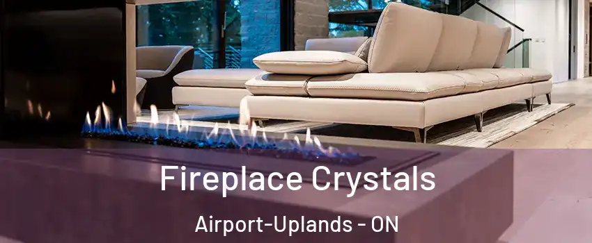  Fireplace Crystals Airport-Uplands - ON