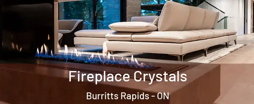  Fireplace Crystals Burritts Rapids - ON