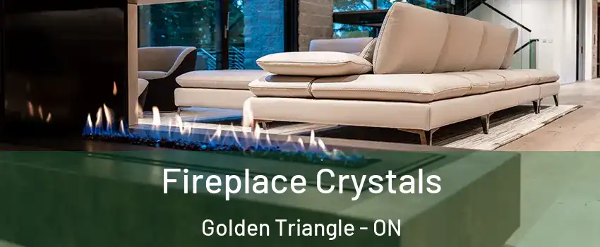  Fireplace Crystals Golden Triangle - ON