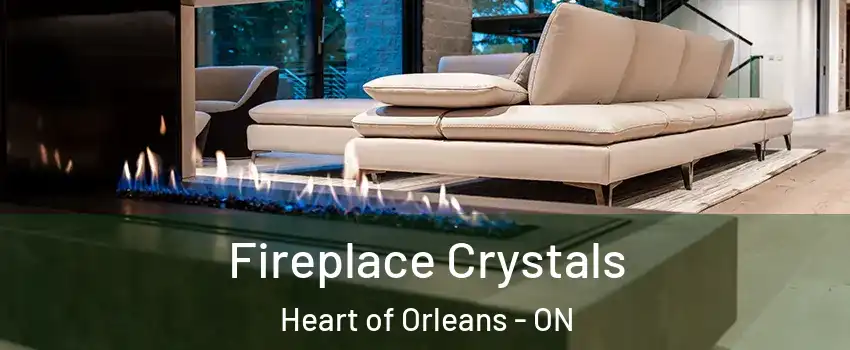  Fireplace Crystals Heart of Orleans - ON