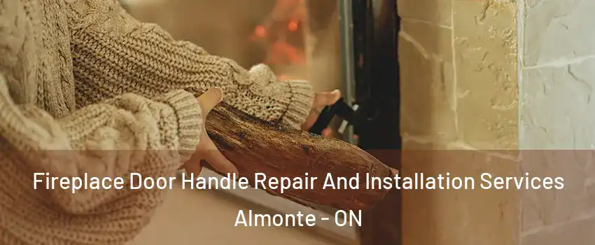  Fireplace Door Handle Repair And Installation Services Almonte - ON