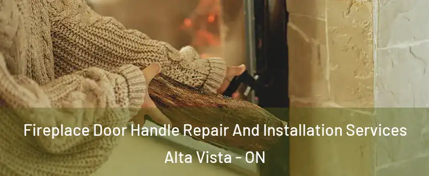  Fireplace Door Handle Repair And Installation Services Alta Vista - ON