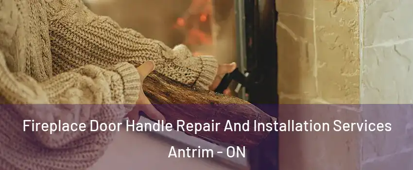  Fireplace Door Handle Repair And Installation Services Antrim - ON