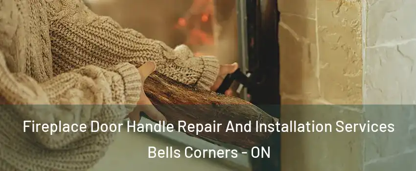  Fireplace Door Handle Repair And Installation Services Bells Corners - ON