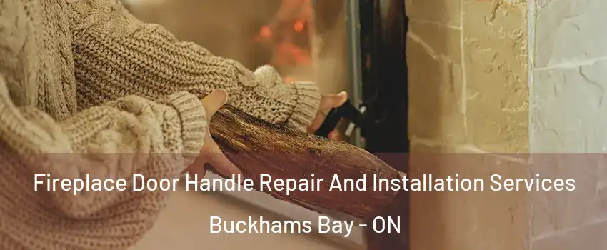  Fireplace Door Handle Repair And Installation Services Buckhams Bay - ON