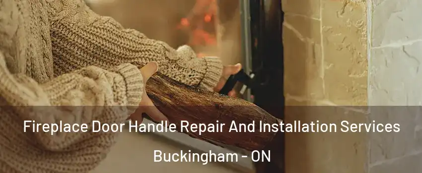  Fireplace Door Handle Repair And Installation Services Buckingham - ON