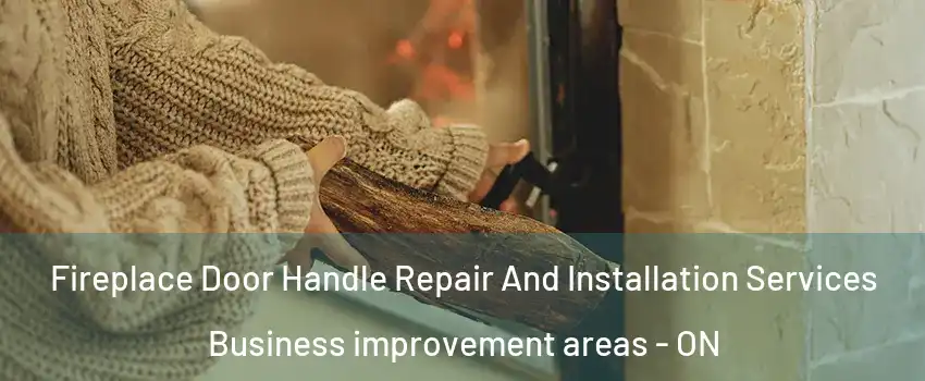  Fireplace Door Handle Repair And Installation Services Business improvement areas - ON