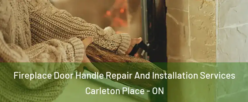  Fireplace Door Handle Repair And Installation Services Carleton Place - ON