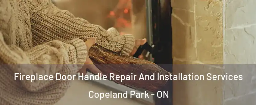  Fireplace Door Handle Repair And Installation Services Copeland Park - ON