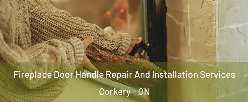  Fireplace Door Handle Repair And Installation Services Corkery - ON