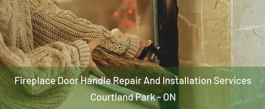  Fireplace Door Handle Repair And Installation Services Courtland Park - ON