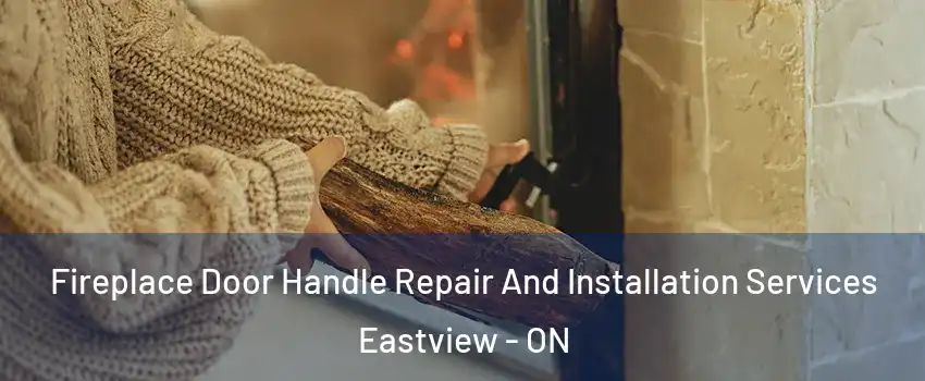  Fireplace Door Handle Repair And Installation Services Eastview - ON