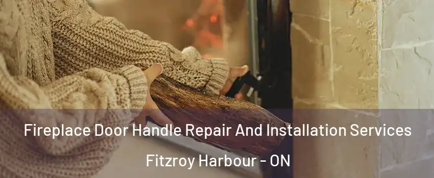  Fireplace Door Handle Repair And Installation Services Fitzroy Harbour - ON