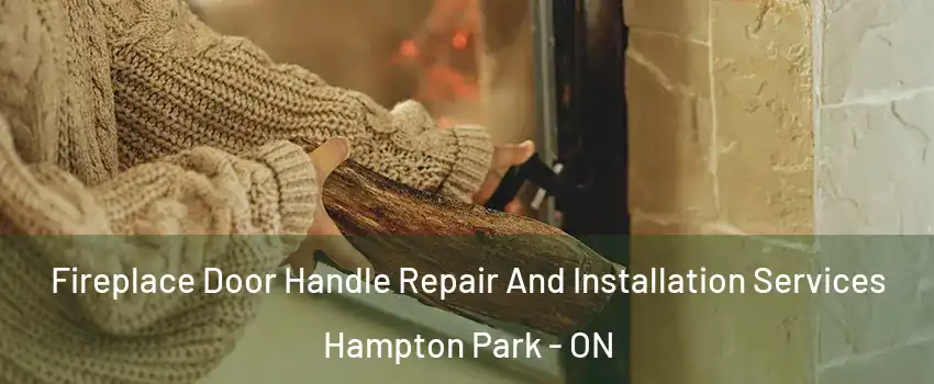  Fireplace Door Handle Repair And Installation Services Hampton Park - ON