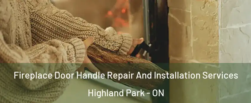  Fireplace Door Handle Repair And Installation Services Highland Park - ON