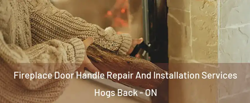  Fireplace Door Handle Repair And Installation Services Hogs Back - ON