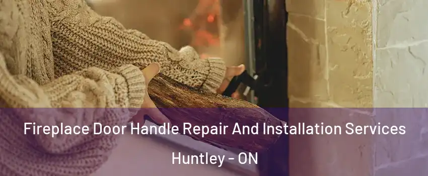  Fireplace Door Handle Repair And Installation Services Huntley - ON