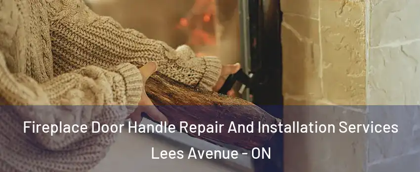  Fireplace Door Handle Repair And Installation Services Lees Avenue - ON