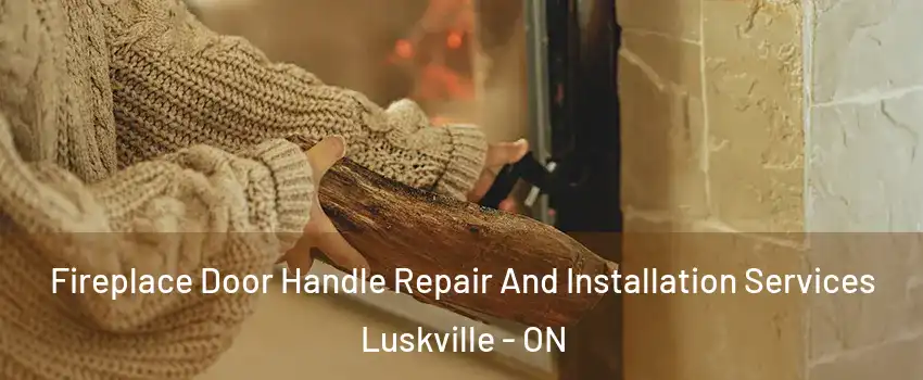  Fireplace Door Handle Repair And Installation Services Luskville - ON