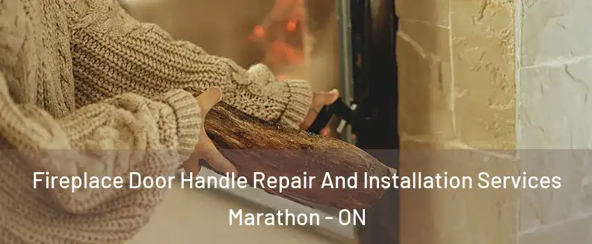  Fireplace Door Handle Repair And Installation Services Marathon - ON