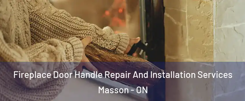  Fireplace Door Handle Repair And Installation Services Masson - ON