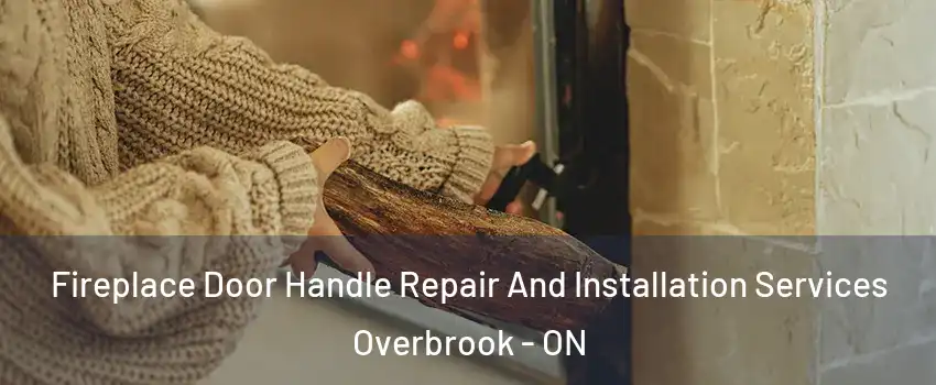  Fireplace Door Handle Repair And Installation Services Overbrook - ON