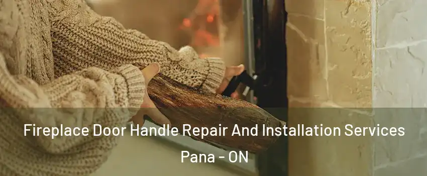  Fireplace Door Handle Repair And Installation Services Pana - ON