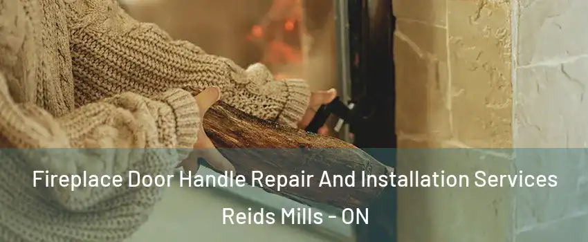  Fireplace Door Handle Repair And Installation Services Reids Mills - ON