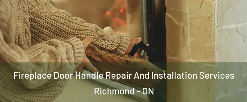  Fireplace Door Handle Repair And Installation Services Richmond - ON