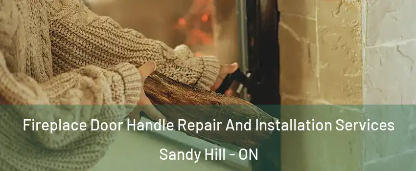  Fireplace Door Handle Repair And Installation Services Sandy Hill - ON