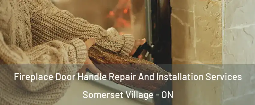  Fireplace Door Handle Repair And Installation Services Somerset Village - ON