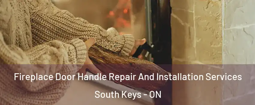  Fireplace Door Handle Repair And Installation Services South Keys - ON