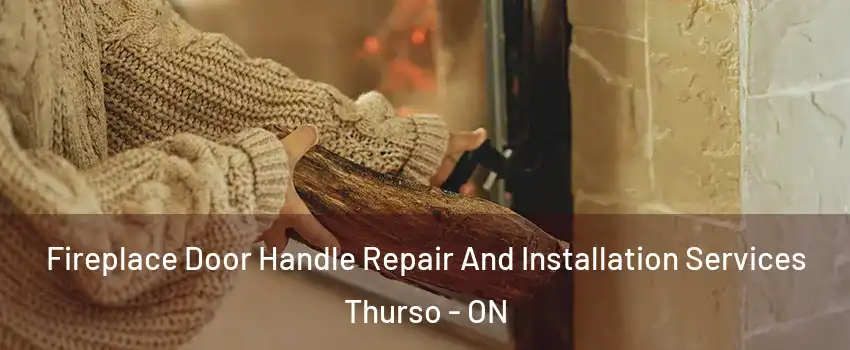  Fireplace Door Handle Repair And Installation Services Thurso - ON