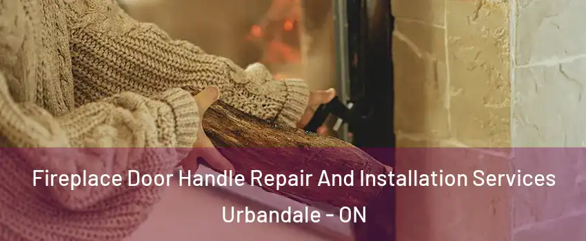  Fireplace Door Handle Repair And Installation Services Urbandale - ON