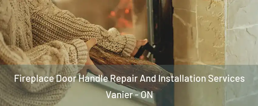  Fireplace Door Handle Repair And Installation Services Vanier - ON