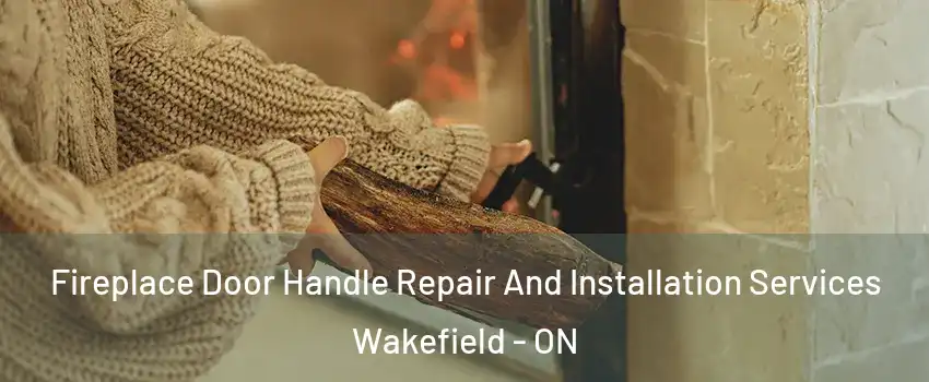  Fireplace Door Handle Repair And Installation Services Wakefield - ON