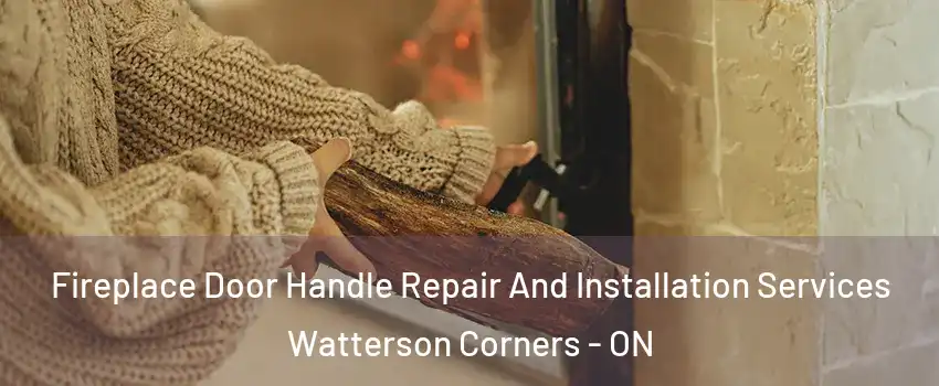  Fireplace Door Handle Repair And Installation Services Watterson Corners - ON