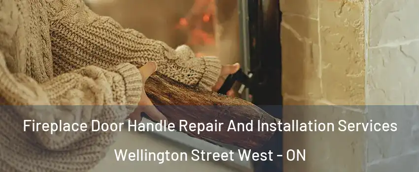  Fireplace Door Handle Repair And Installation Services Wellington Street West - ON