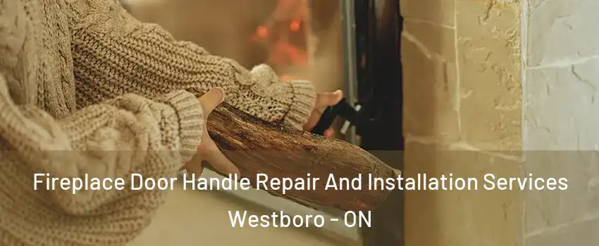  Fireplace Door Handle Repair And Installation Services Westboro - ON