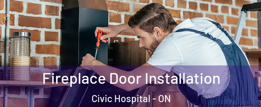  Fireplace Door Installation Civic Hospital - ON