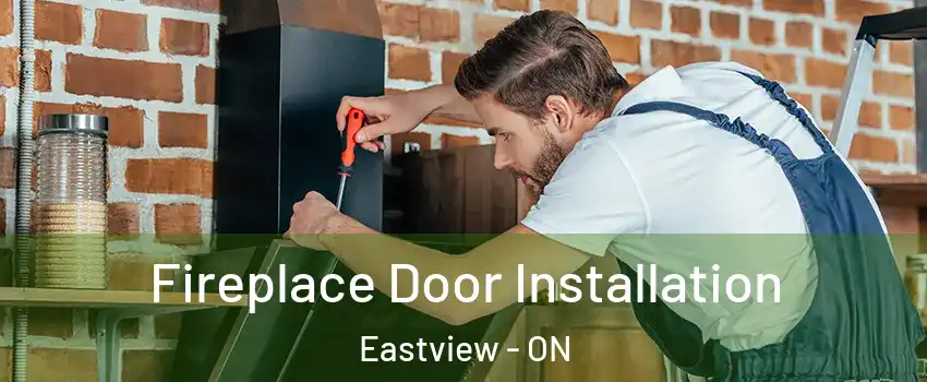  Fireplace Door Installation Eastview - ON