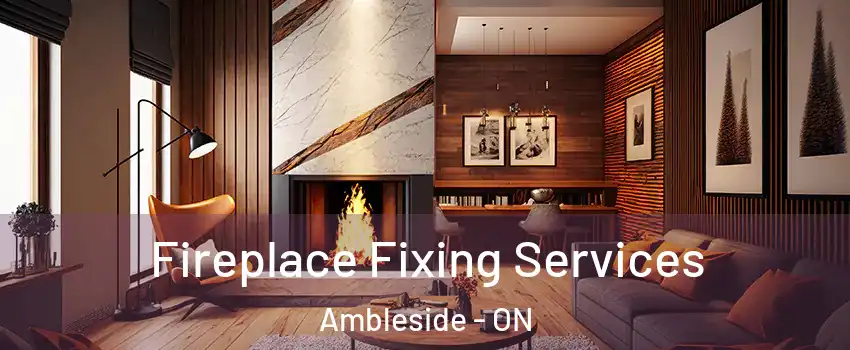  Fireplace Fixing Services Ambleside - ON