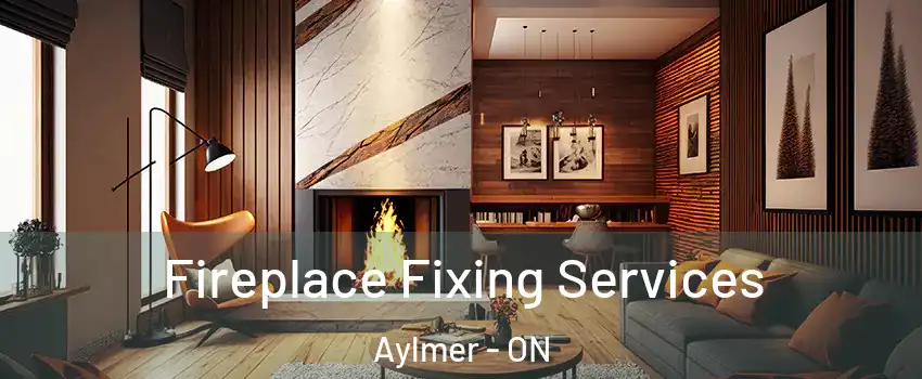  Fireplace Fixing Services Aylmer - ON