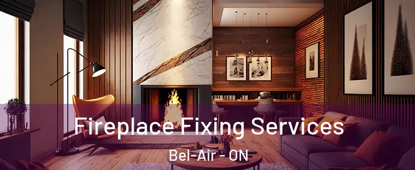  Fireplace Fixing Services Bel-Air - ON